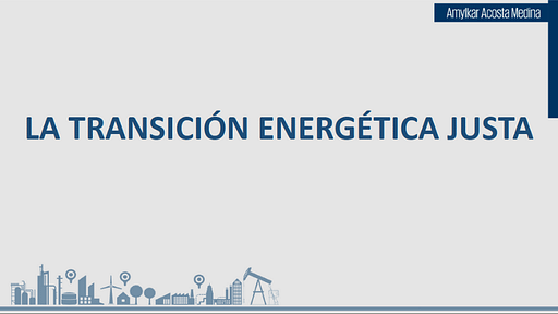 La transición energética Justa – Amylkar Acosta